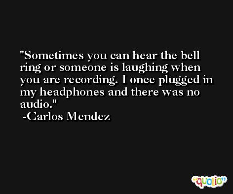 Sometimes you can hear the bell ring or someone is laughing when you are recording. I once plugged in my headphones and there was no audio. -Carlos Mendez