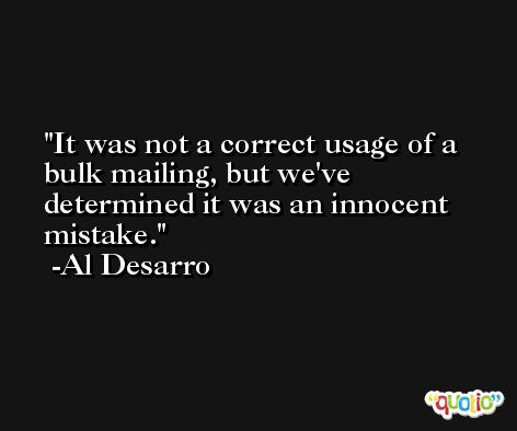 It was not a correct usage of a bulk mailing, but we've determined it was an innocent mistake. -Al Desarro