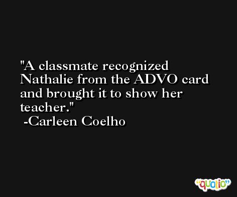 A classmate recognized Nathalie from the ADVO card and brought it to show her teacher. -Carleen Coelho