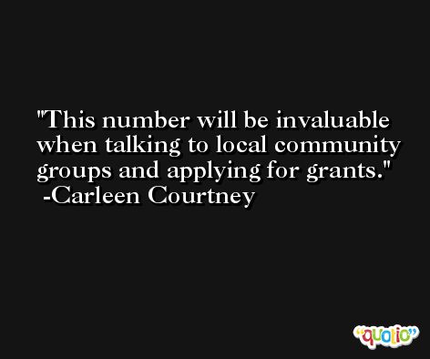 This number will be invaluable when talking to local community groups and applying for grants. -Carleen Courtney