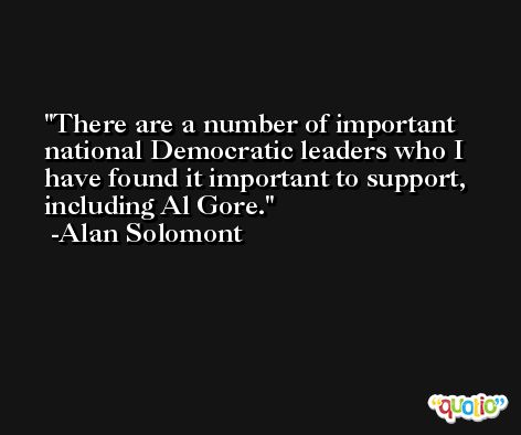 There are a number of important national Democratic leaders who I have found it important to support, including Al Gore. -Alan Solomont