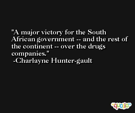 A major victory for the South African government -- and the rest of the continent -- over the drugs companies. -Charlayne Hunter-gault