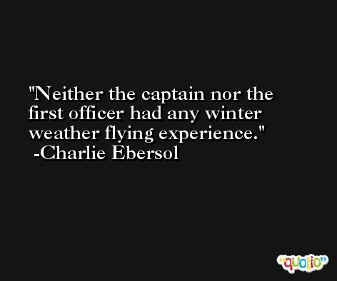 Neither the captain nor the first officer had any winter weather flying experience. -Charlie Ebersol