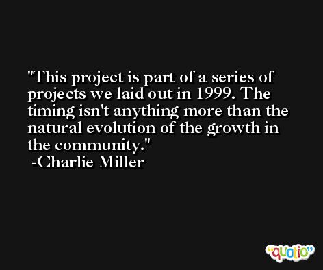 This project is part of a series of projects we laid out in 1999. The timing isn't anything more than the natural evolution of the growth in the community. -Charlie Miller