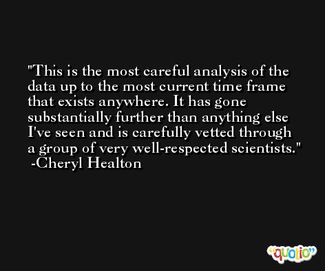 This is the most careful analysis of the data up to the most current time frame that exists anywhere. It has gone substantially further than anything else I've seen and is carefully vetted through a group of very well-respected scientists. -Cheryl Healton