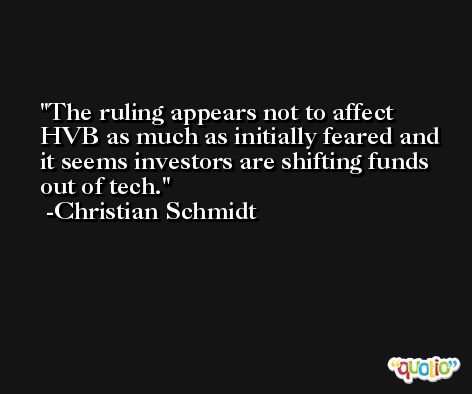 The ruling appears not to affect HVB as much as initially feared and it seems investors are shifting funds out of tech. -Christian Schmidt