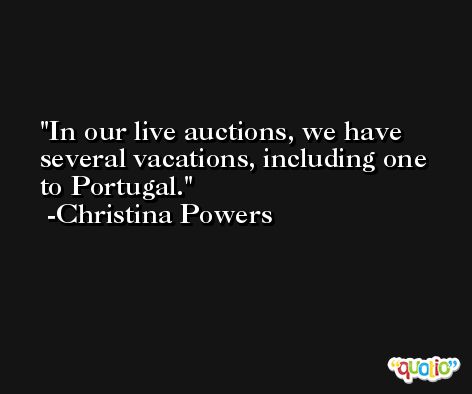 In our live auctions, we have several vacations, including one to Portugal. -Christina Powers