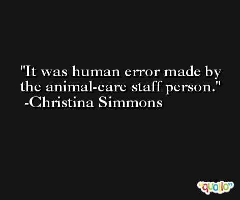 It was human error made by the animal-care staff person. -Christina Simmons