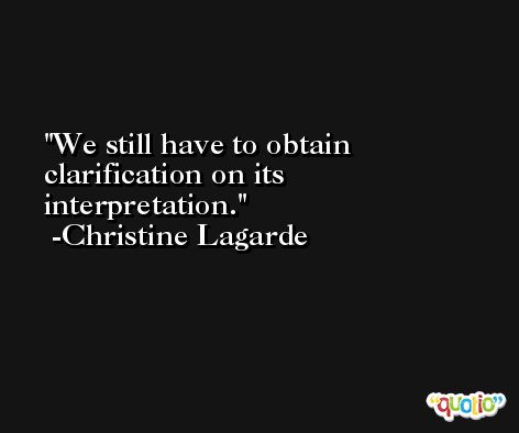We still have to obtain clarification on its interpretation. -Christine Lagarde