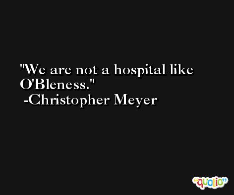 We are not a hospital like O'Bleness. -Christopher Meyer