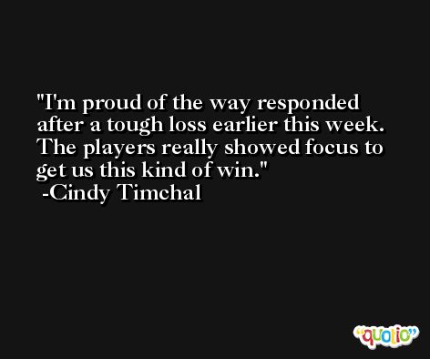 I'm proud of the way responded after a tough loss earlier this week. The players really showed focus to get us this kind of win. -Cindy Timchal