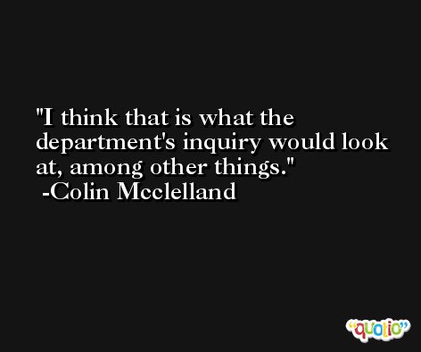 I think that is what the department's inquiry would look at, among other things. -Colin Mcclelland