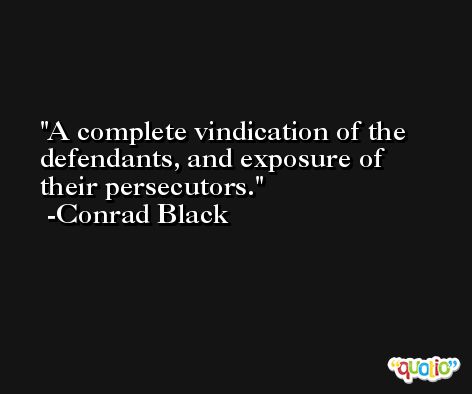 A complete vindication of the defendants, and exposure of their persecutors. -Conrad Black