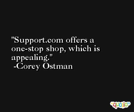 Support.com offers a one-stop shop, which is appealing. -Corey Ostman