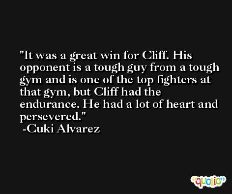It was a great win for Cliff. His opponent is a tough guy from a tough gym and is one of the top fighters at that gym, but Cliff had the endurance. He had a lot of heart and persevered. -Cuki Alvarez