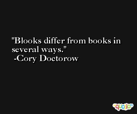 Blooks differ from books in several ways. -Cory Doctorow