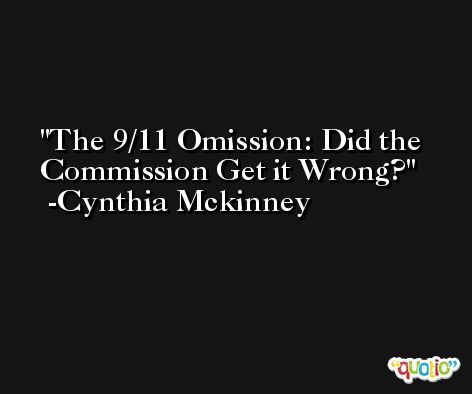The 9/11 Omission: Did the Commission Get it Wrong? -Cynthia Mckinney