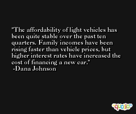 The affordability of light vehicles has been quite stable over the past ten quarters. Family incomes have been rising faster than vehicle prices, but higher interest rates have increased the cost of financing a new car. -Dana Johnson