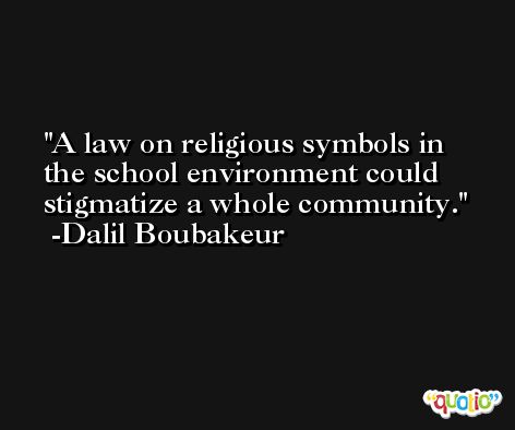 A law on religious symbols in the school environment could stigmatize a whole community. -Dalil Boubakeur