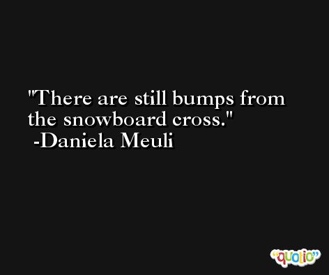 There are still bumps from the snowboard cross. -Daniela Meuli
