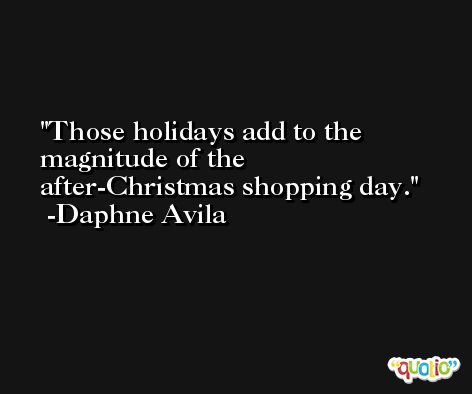 Those holidays add to the magnitude of the after-Christmas shopping day. -Daphne Avila