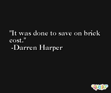 It was done to save on brick cost. -Darren Harper