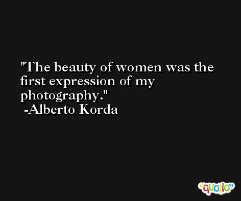 The beauty of women was the first expression of my photography. -Alberto Korda