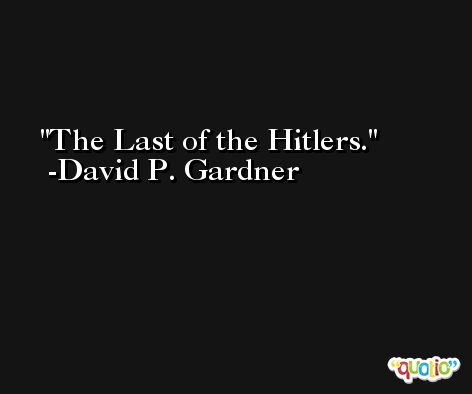 The Last of the Hitlers. -David P. Gardner