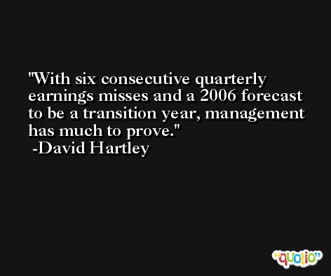 With six consecutive quarterly earnings misses and a 2006 forecast to be a transition year, management has much to prove. -David Hartley
