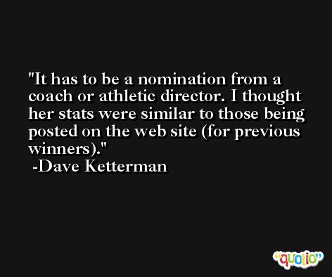 It has to be a nomination from a coach or athletic director. I thought her stats were similar to those being posted on the web site (for previous winners). -Dave Ketterman