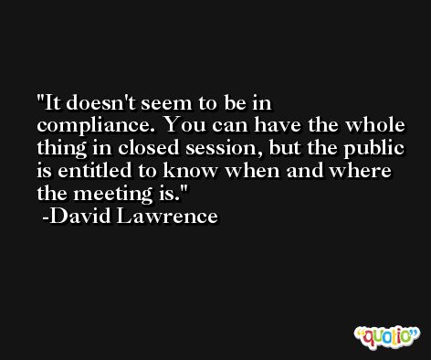 It doesn't seem to be in compliance. You can have the whole thing in closed session, but the public is entitled to know when and where the meeting is. -David Lawrence