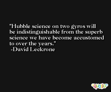 Hubble science on two gyros will be indistinguishable from the superb science we have become accustomed to over the years. -David Leckrone