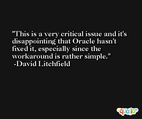 This is a very critical issue and it's disappointing that Oracle hasn't fixed it, especially since the workaround is rather simple. -David Litchfield