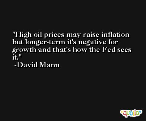 High oil prices may raise inflation but longer-term it's negative for growth and that's how the Fed sees it. -David Mann