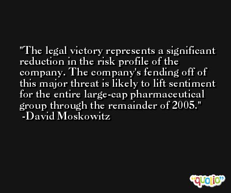 The legal victory represents a significant reduction in the risk profile of the company. The company's fending off of this major threat is likely to lift sentiment for the entire large-cap pharmaceutical group through the remainder of 2005. -David Moskowitz