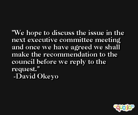 We hope to discuss the issue in the next executive committee meeting and once we have agreed we shall make the recommendation to the council before we reply to the request. -David Okeyo