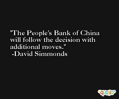 The People's Bank of China will follow the decision with additional moves. -David Simmonds