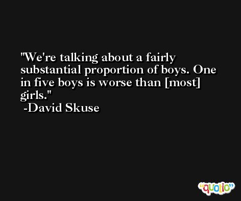 We're talking about a fairly substantial proportion of boys. One in five boys is worse than [most] girls. -David Skuse