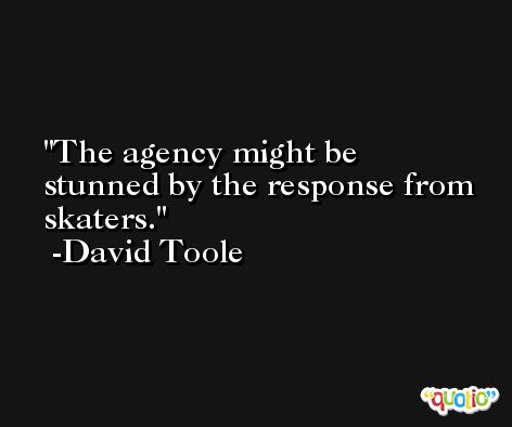 The agency might be stunned by the response from skaters. -David Toole
