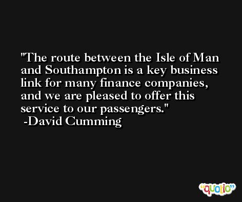 The route between the Isle of Man and Southampton is a key business link for many finance companies, and we are pleased to offer this service to our passengers. -David Cumming