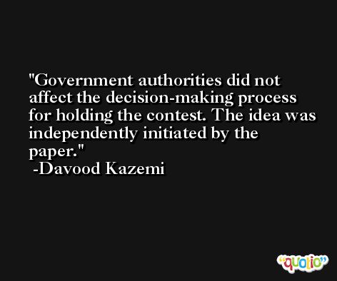 Government authorities did not affect the decision-making process for holding the contest. The idea was independently initiated by the paper. -Davood Kazemi