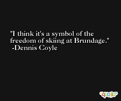 I think it's a symbol of the freedom of skiing at Brundage. -Dennis Coyle