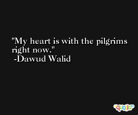 My heart is with the pilgrims right now. -Dawud Walid
