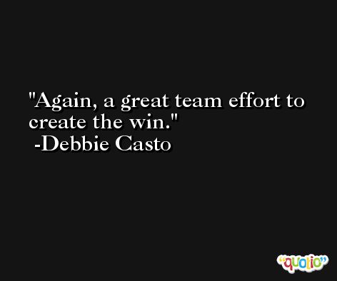 Again, a great team effort to create the win. -Debbie Casto