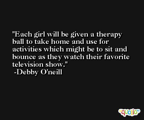 Each girl will be given a therapy ball to take home and use for activities which might be to sit and bounce as they watch their favorite television show. -Debby O'neill