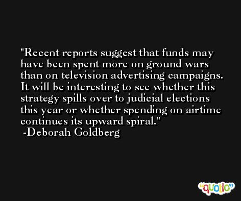 Recent reports suggest that funds may have been spent more on ground wars than on television advertising campaigns. It will be interesting to see whether this strategy spills over to judicial elections this year or whether spending on airtime continues its upward spiral. -Deborah Goldberg