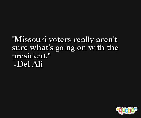 Missouri voters really aren't sure what's going on with the president. -Del Ali