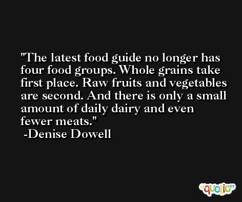 The latest food guide no longer has four food groups. Whole grains take first place. Raw fruits and vegetables are second. And there is only a small amount of daily dairy and even fewer meats. -Denise Dowell