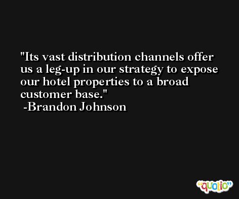 Its vast distribution channels offer us a leg-up in our strategy to expose our hotel properties to a broad customer base. -Brandon Johnson