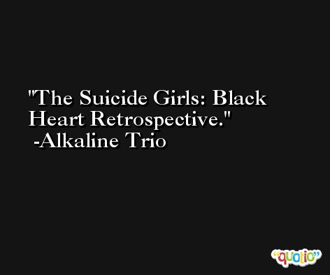 The Suicide Girls: Black Heart Retrospective. -Alkaline Trio